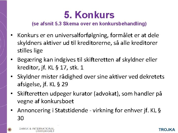 5. Konkurs (se afsnit 5. 3 Skema over en konkursbehandling) • Konkurs er en