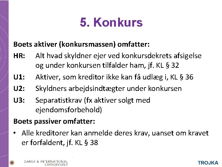 5. Konkurs Boets aktiver (konkursmassen) omfatter: HR: Alt hvad skyldner ejer ved konkursdekrets afsigelse