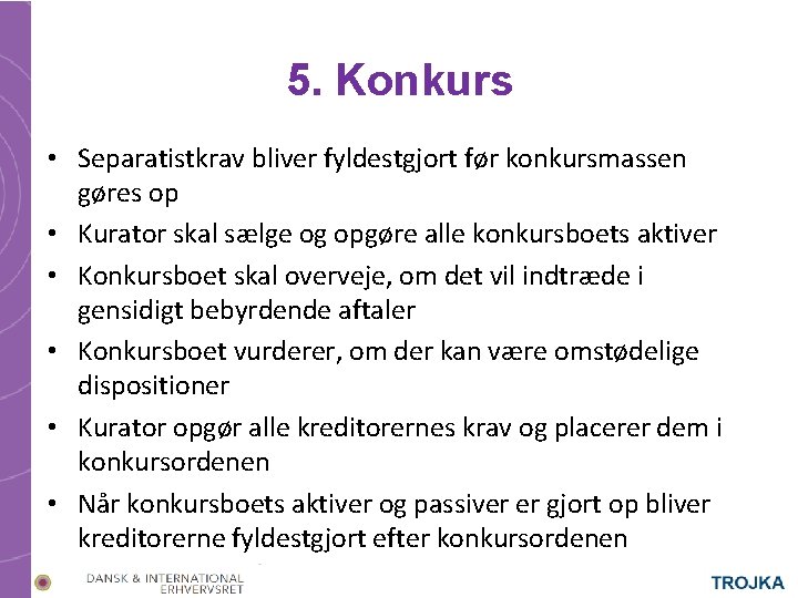 5. Konkurs • Separatistkrav bliver fyldestgjort før konkursmassen gøres op • Kurator skal sælge