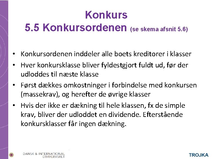 Konkurs 5. 5 Konkursordenen (se skema afsnit 5. 6) • Konkursordenen inddeler alle boets