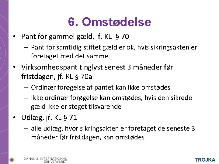 6. Omstødelse • Pant for gammel gæld, jf. KL § 70 – Pant for