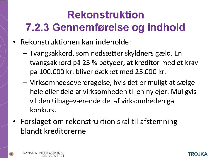 Rekonstruktion 7. 2. 3 Gennemførelse og indhold • Rekonstruktionen kan indeholde: – Tvangsakkord, som