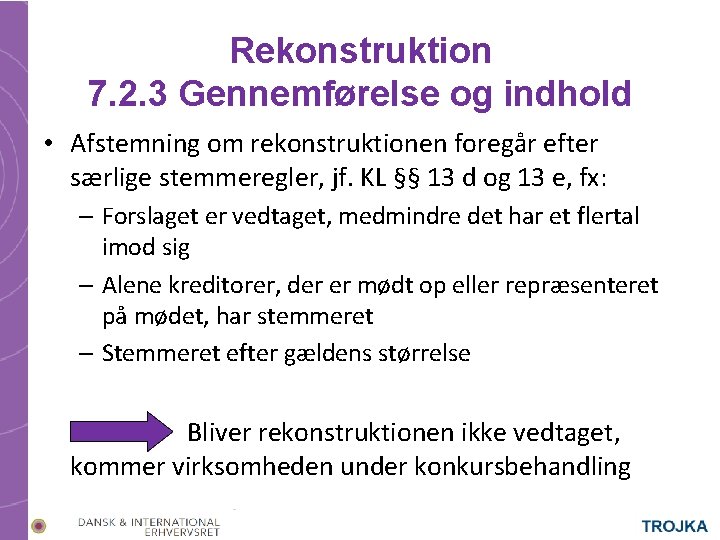 Rekonstruktion 7. 2. 3 Gennemførelse og indhold • Afstemning om rekonstruktionen foregår efter særlige