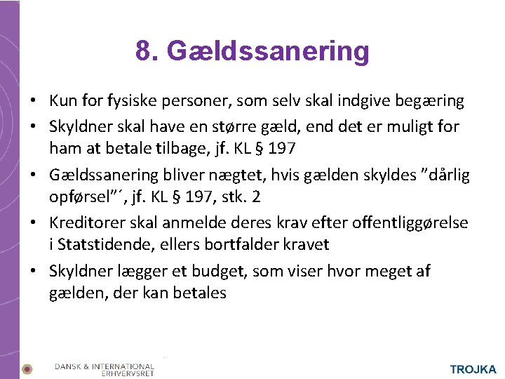 8. Gældssanering • Kun for fysiske personer, som selv skal indgive begæring • Skyldner