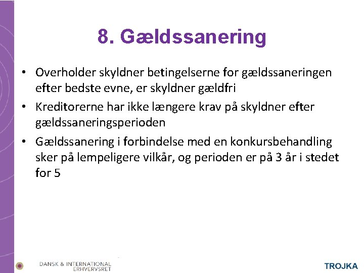 8. Gældssanering • Overholder skyldner betingelserne for gældssaneringen efter bedste evne, er skyldner gældfri