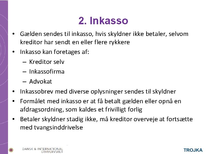 2. Inkasso • Gælden sendes til inkasso, hvis skyldner ikke betaler, selvom kreditor har