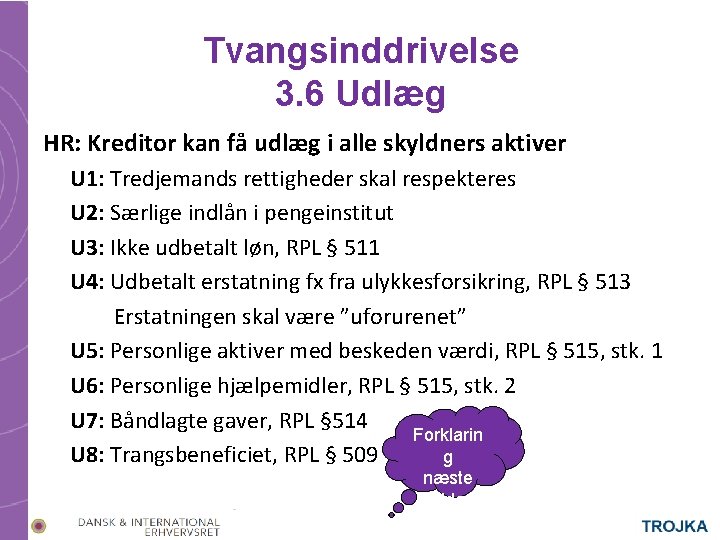 Tvangsinddrivelse 3. 6 Udlæg HR: Kreditor kan få udlæg i alle skyldners aktiver U