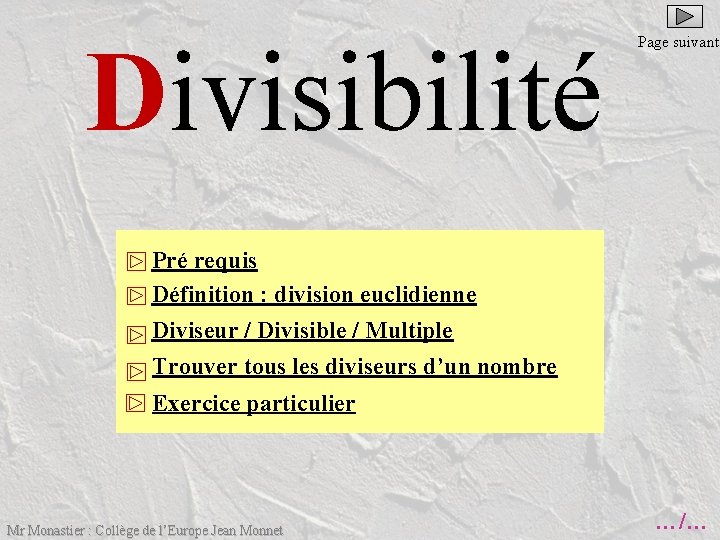 Divisibilité Page suivante Pré requis Définition : division euclidienne Diviseur / Divisible / Multiple