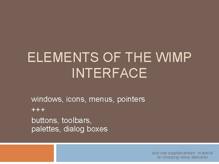 ELEMENTS OF THE WIMP INTERFACE windows, icons, menus, pointers +++ buttons, toolbars, palettes, dialog