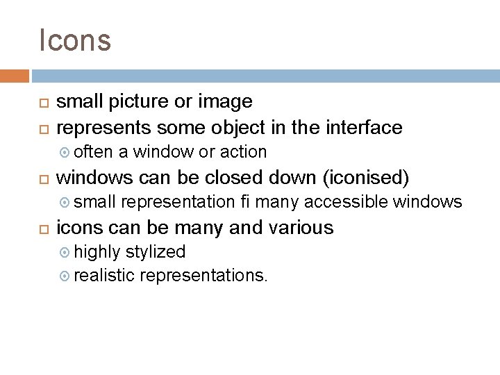 Icons small picture or image represents some object in the interface often windows can