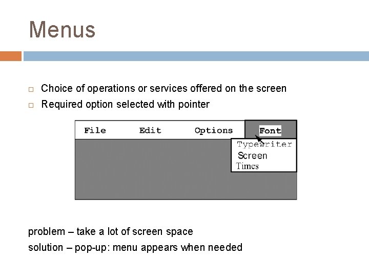 Menus Choice of operations or services offered on the screen Required option selected with