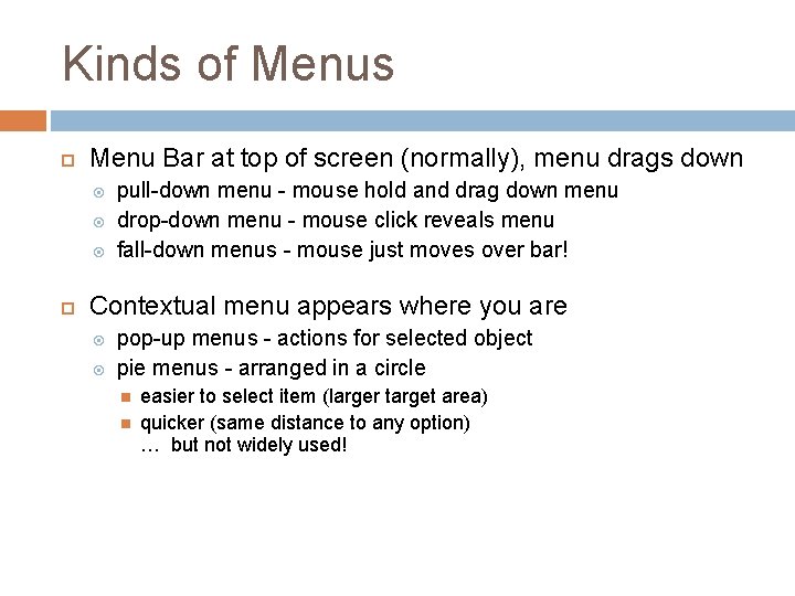 Kinds of Menus Menu Bar at top of screen (normally), menu drags down pull-down