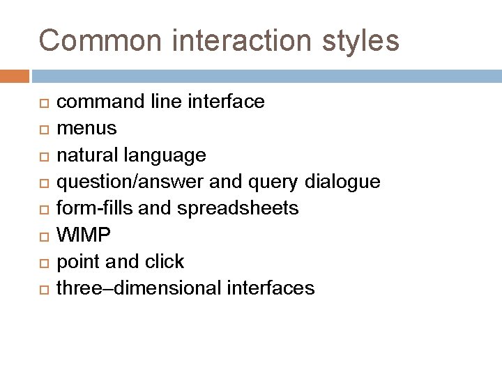 Common interaction styles command line interface menus natural language question/answer and query dialogue form-fills