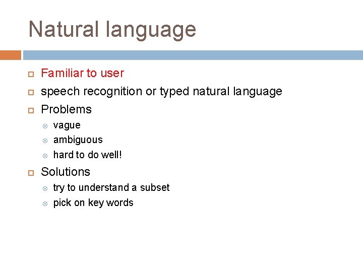 Natural language Familiar to user speech recognition or typed natural language Problems vague ambiguous