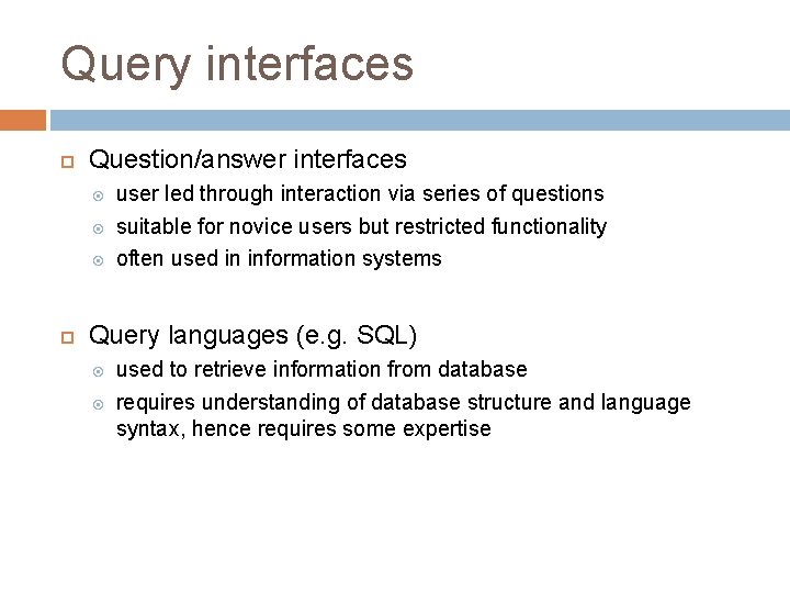 Query interfaces Question/answer interfaces user led through interaction via series of questions suitable for