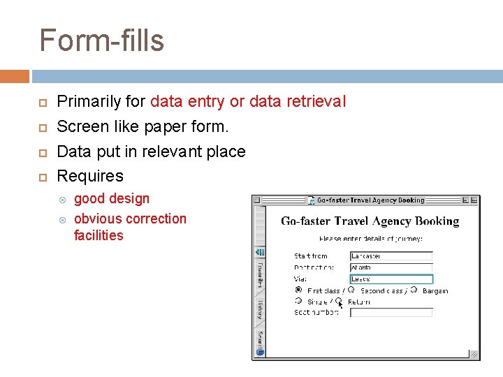 Form-fills Primarily for data entry or data retrieval Screen like paper form. Data put