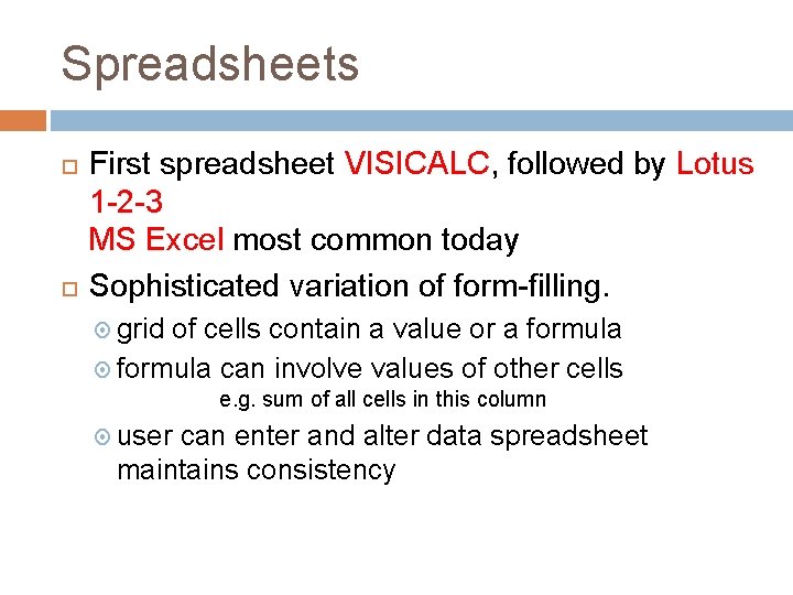 Spreadsheets First spreadsheet VISICALC, followed by Lotus 1 -2 -3 MS Excel most common