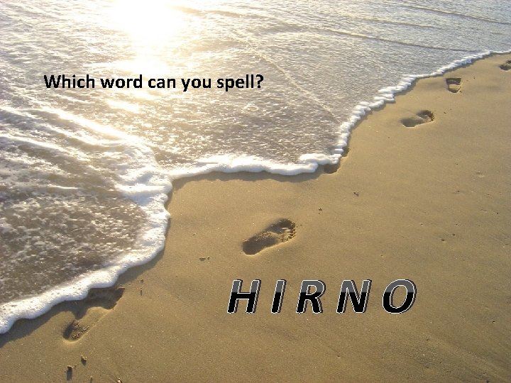 Which word can you spell? HIRNO 