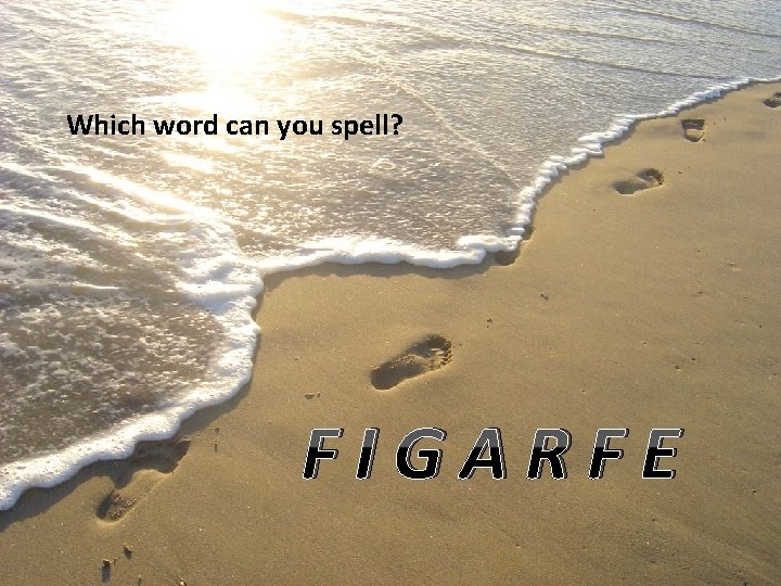 Which word can you spell? FIGARFE 