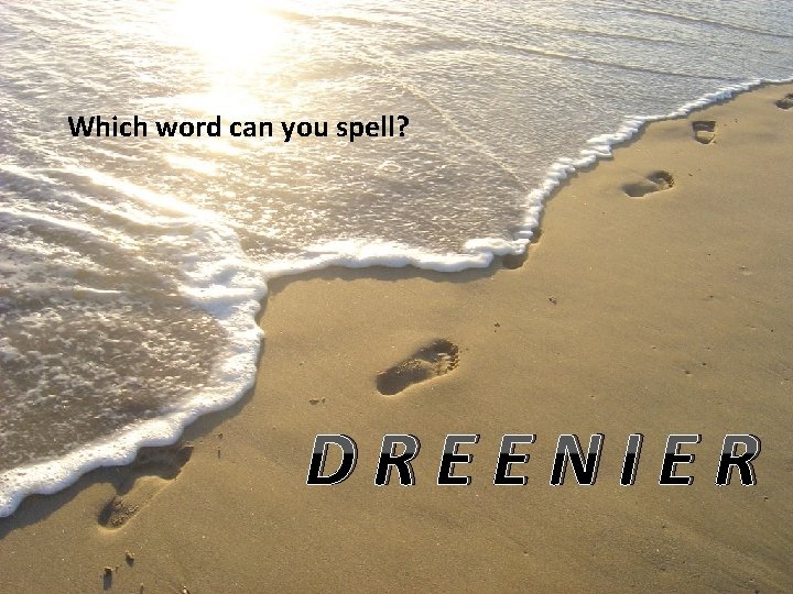 Which word can you spell? DREENIER 