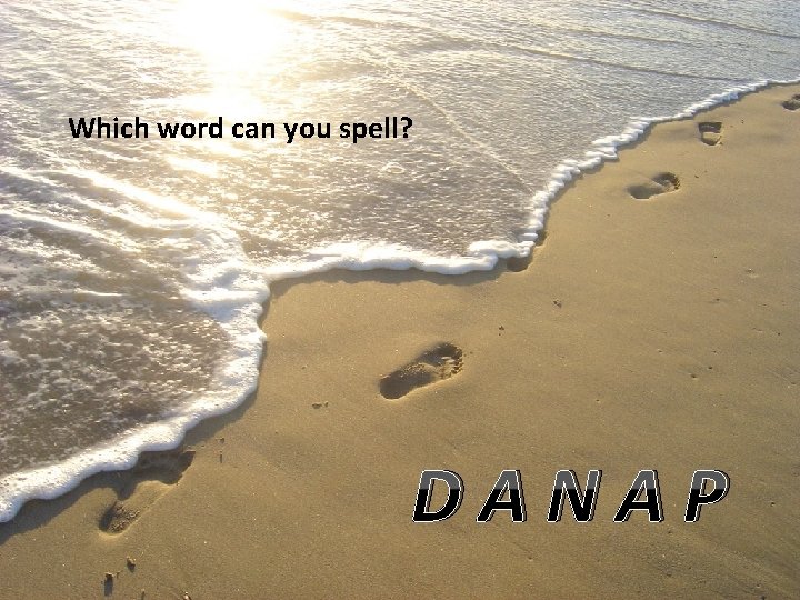 Which word can you spell? DANAP 