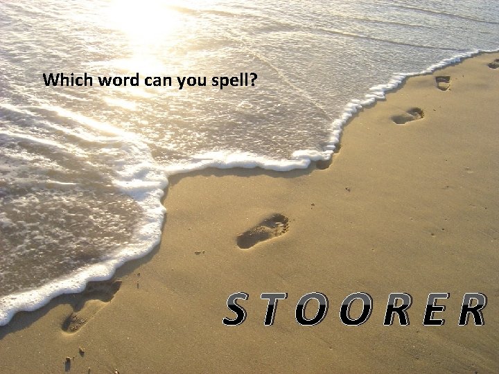 Which word can you spell? STOORER 