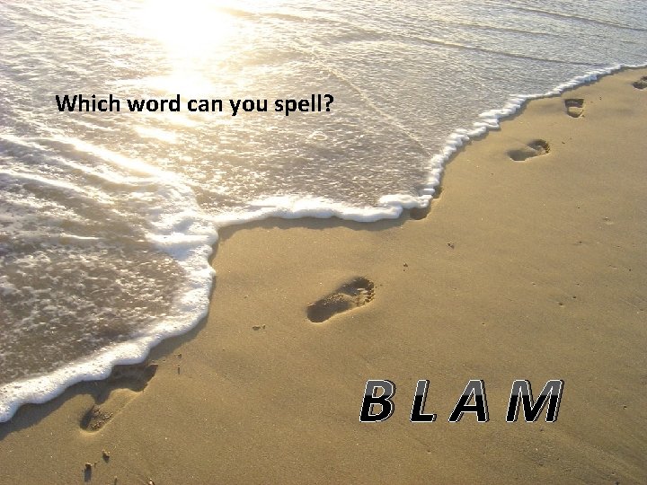 Which word can you spell? BLAM 