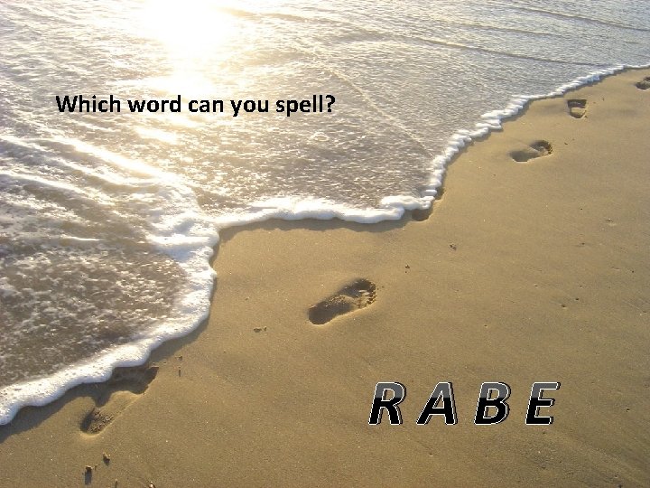 Which word can you spell? RABE 