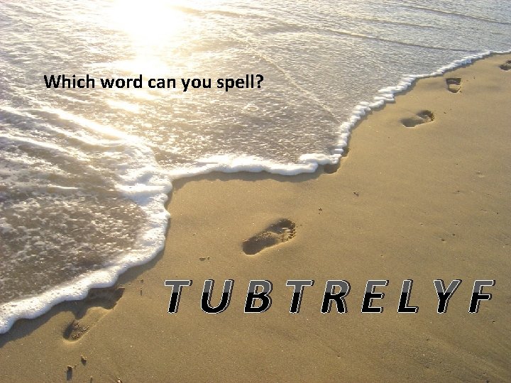 Which word can you spell? TUBTRELYF 