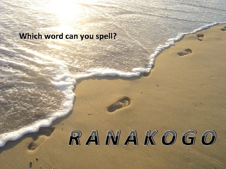 Which word can you spell? RANAKOGO 