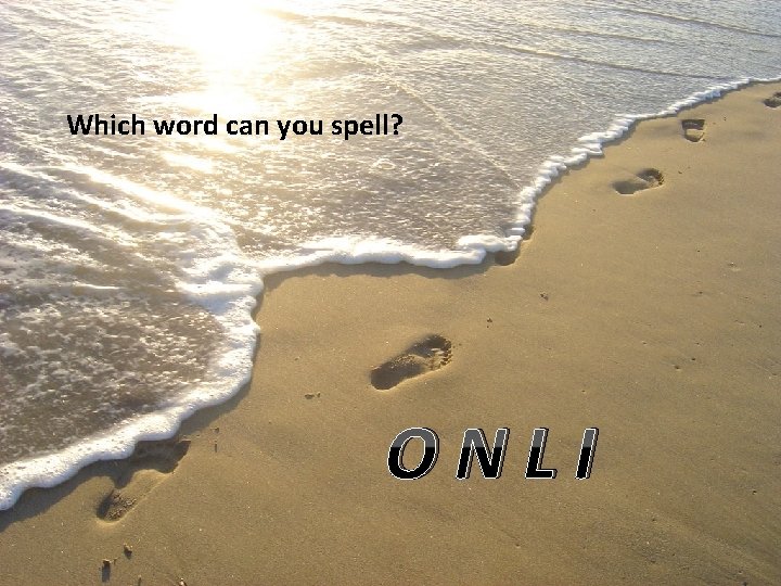 Which word can you spell? ONLI 