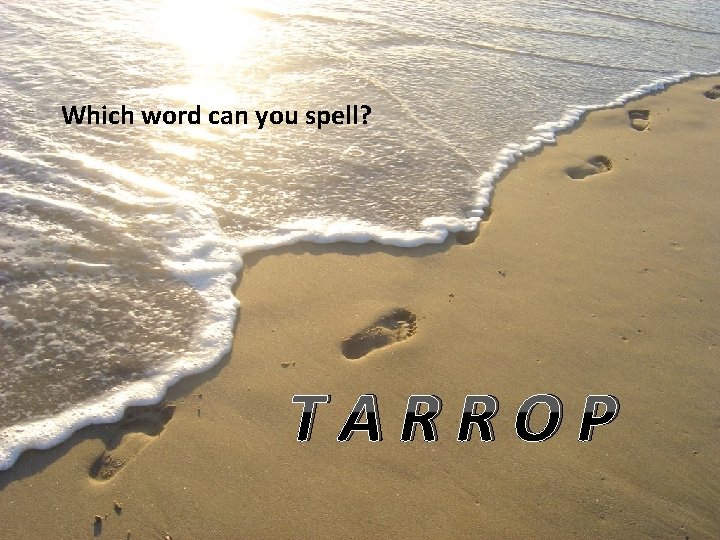 Which word can you spell? TARROP 