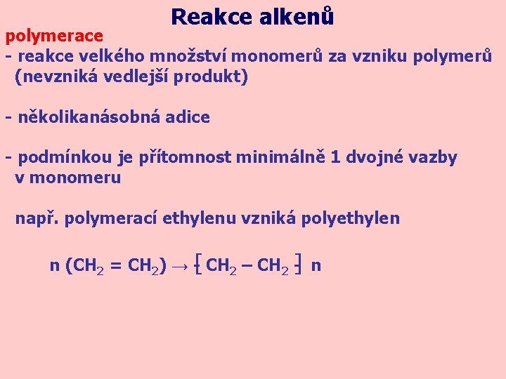 Reakce alkenů polymerace - reakce velkého množství monomerů za vzniku polymerů (nevzniká vedlejší produkt)