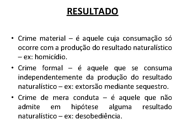 RESULTADO • Crime material – é aquele cuja consumação só ocorre com a produção