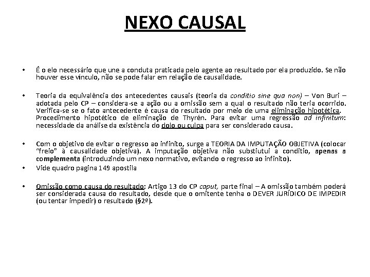 NEXO CAUSAL • É o elo necessário que une a conduta praticada pelo agente