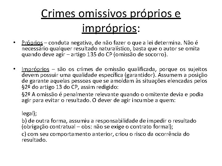 Crimes omissivos próprios e impróprios: • Próprios – conduta negativa, de não fazer o