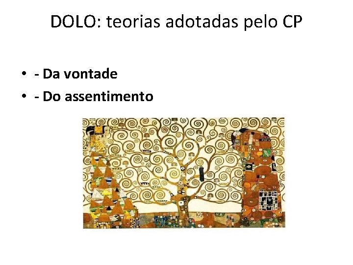 DOLO: teorias adotadas pelo CP • - Da vontade • - Do assentimento 