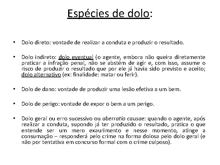 Espécies de dolo: • Dolo direto: vontade de realizar a conduta e produzir o