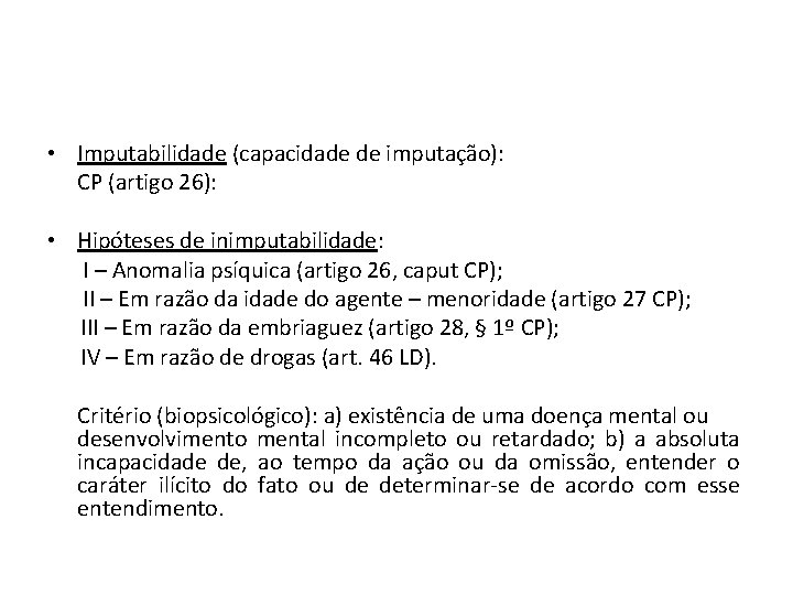  • Imputabilidade (capacidade de imputação): CP (artigo 26): • Hipóteses de inimputabilidade: I