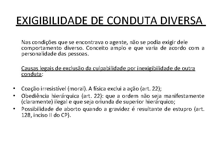 EXIGIBILIDADE DE CONDUTA DIVERSA Nas condições que se encontrava o agente, não se podia