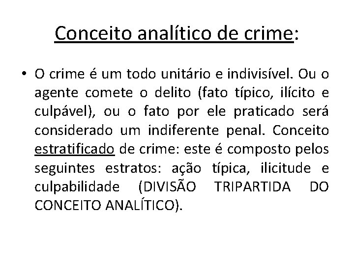 Conceito analítico de crime: • O crime é um todo unitário e indivisível. Ou