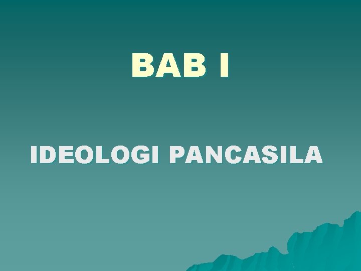 BAB I IDEOLOGI PANCASILA 