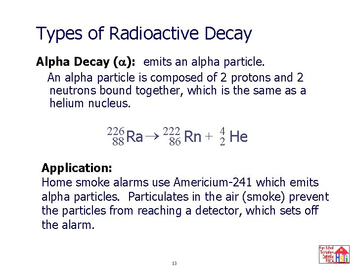 Types of Radioactive Decay Alpha Decay ( ): emits an alpha particle. An alpha