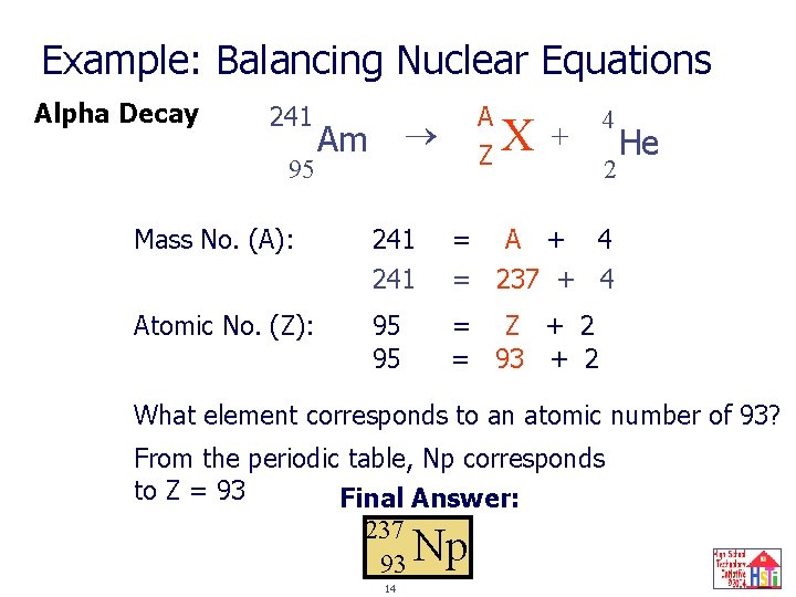 Example: Balancing Nuclear Equations Alpha Decay 241 95 A ? Z X Am +