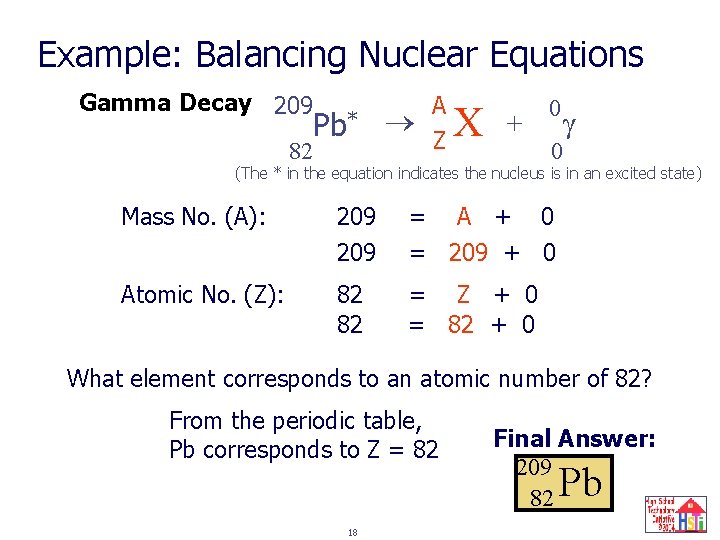 Example: Balancing Nuclear Equations Gamma Decay 209 Pb* 82 A ? Z X +