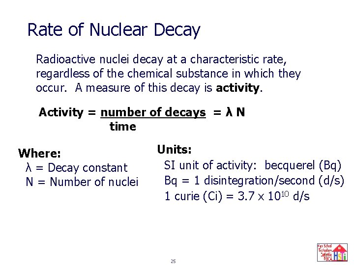 Rate of Nuclear Decay Radioactive nuclei decay at a characteristic rate, regardless of the