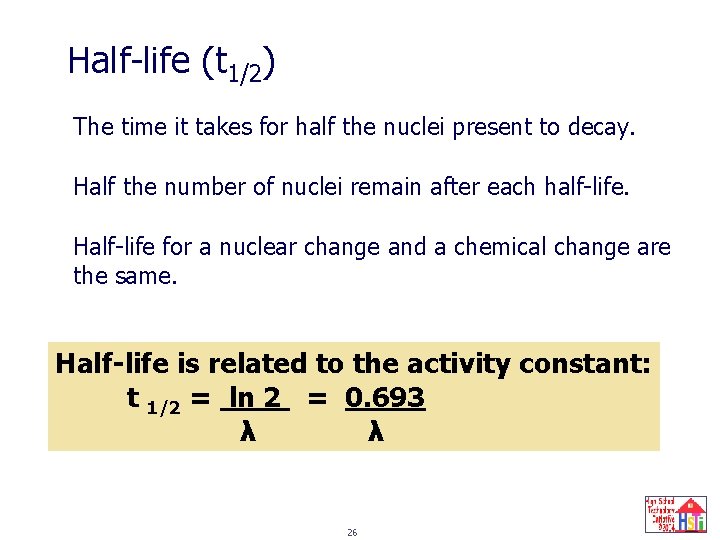 Half-life (t 1/2) The time it takes for half the nuclei present to decay.