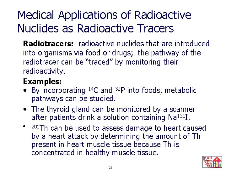 Medical Applications of Radioactive Nuclides as Radioactive Tracers Radiotracers: radioactive nuclides that are introduced