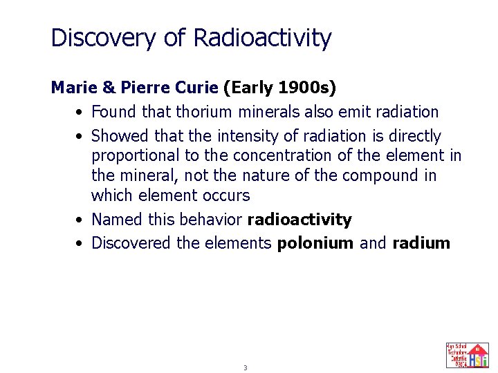 Discovery of Radioactivity Marie & Pierre Curie (Early 1900 s) • Found that thorium