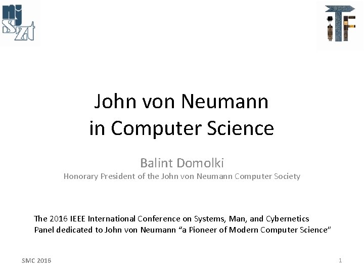 John von Neumann in Computer Science Balint Domolki Honorary President of the John von